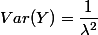 Var(Y) = \dfrac{1}{\lambda ^2} 